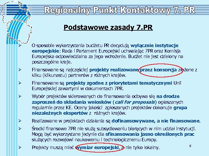 Podstawowe zasady 7. PR Ø O sposobie wykorzystania budżetu PR decydują wyłącznie instytucje europejskie: