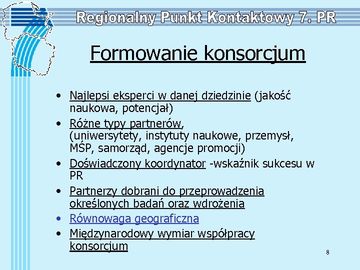 Formowanie konsorcjum • Najlepsi eksperci w danej dziedzinie (jakość naukowa, potencjał) • Różne typy