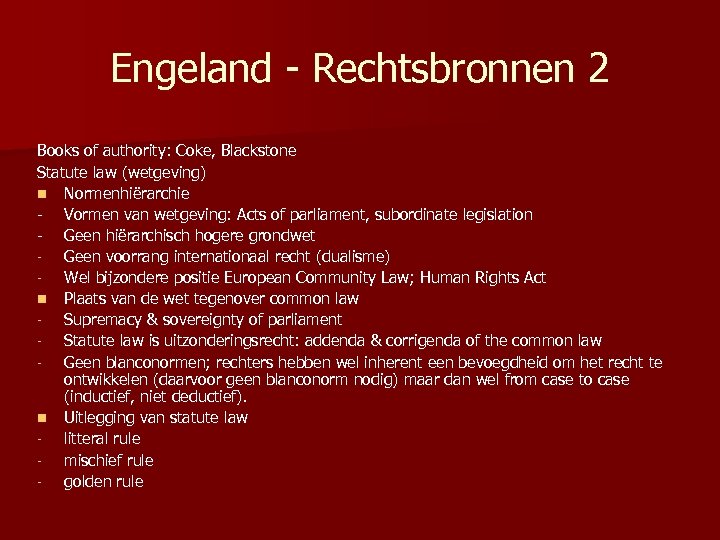 Engeland - Rechtsbronnen 2 Books of authority: Coke, Blackstone Statute law (wetgeving) n Normenhiërarchie