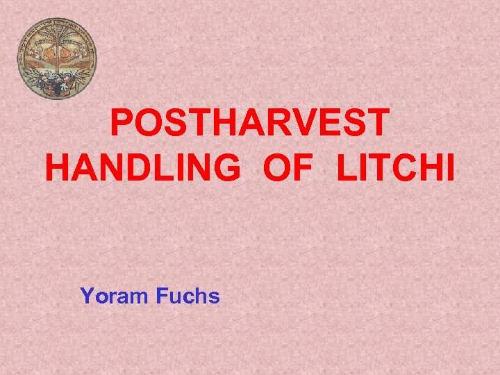 POSTHARVEST HANDLING OF LITCHI Yoram Fuchs 