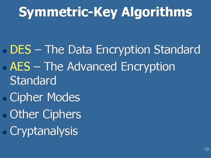 Symmetric-Key Algorithms DES – The Data Encryption Standard l AES – The Advanced Encryption