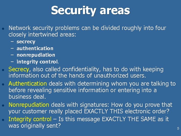 Security areas l Network security problems can be divided roughly into four closely intertwined