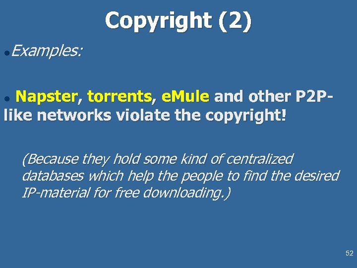 Copyright (2) Examples: l Napster, torrents, e. Mule and other P 2 Plike networks
