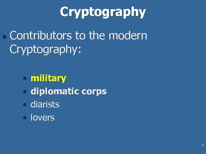 Cryptography l Contributors to the modern Cryptography: • • military diplomatic corps diarists lovers
