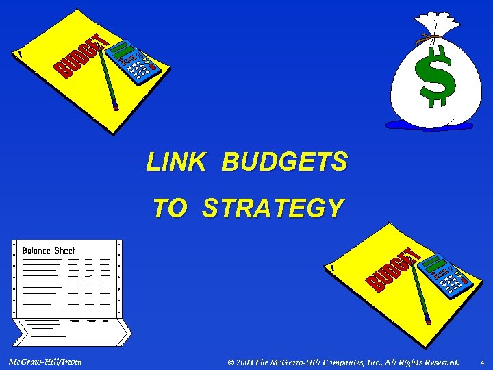 LINK BUDGETS TO STRATEGY Mc. Graw-Hill/Irwin © 2003 The Mc. Graw-Hill Companies, Inc. ,