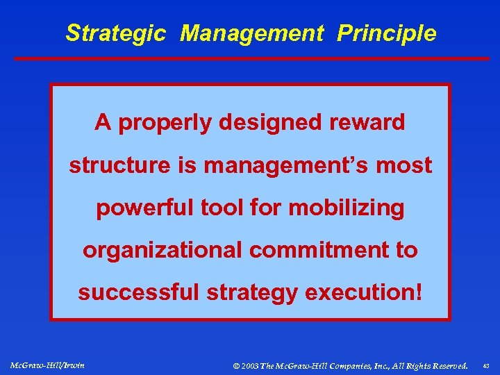 Strategic Management Principle A properly designed reward structure is management’s most powerful tool for