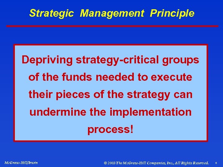 Strategic Management Principle Depriving strategy-critical groups of the funds needed to execute their pieces