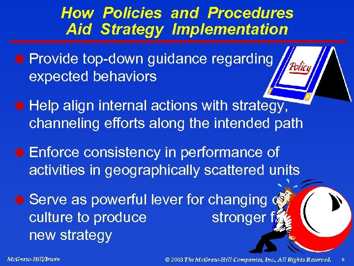 How Policies and Procedures Aid Strategy Implementation u Provide top-down guidance regarding expected behaviors