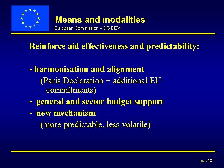 Means and modalities European Commission – DG DEV Reinforce aid effectiveness and predictability: -