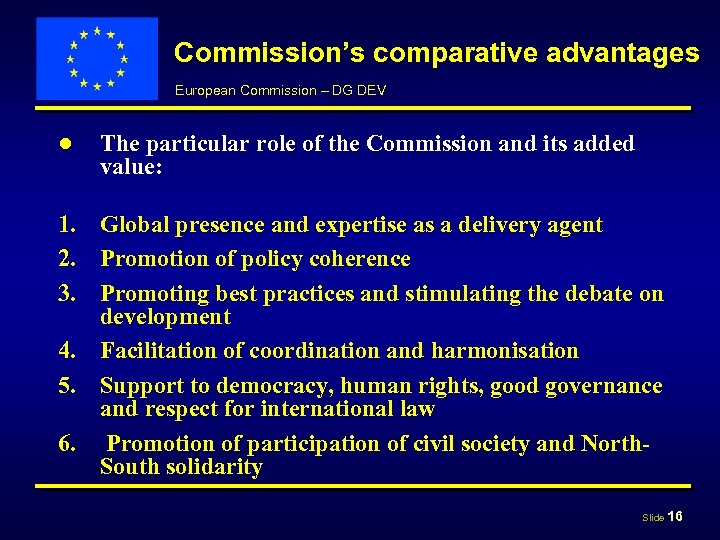 Commission’s comparative advantages European Commission – DG DEV ● The particular role of the