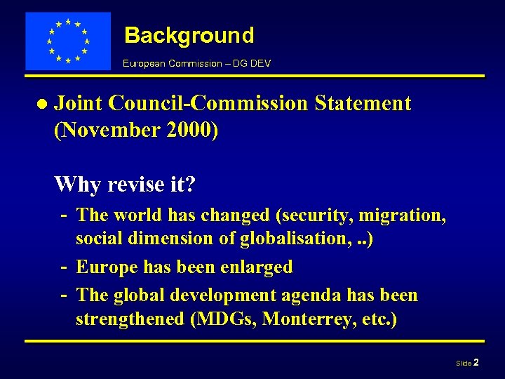 Background European Commission – DG DEV ● Joint Council-Commission Statement (November 2000) Why revise