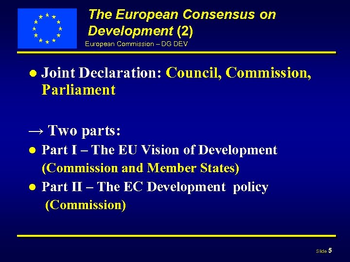 The European Consensus on Development (2) European Commission – DG DEV ● Joint Declaration: