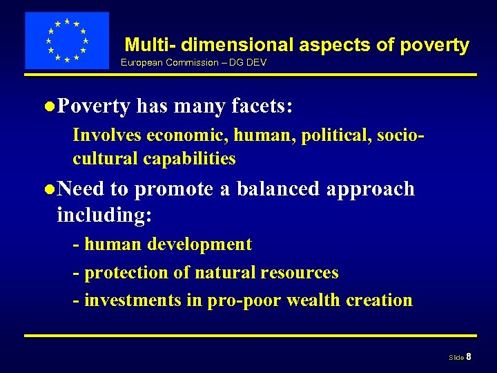 Multi- dimensional aspects of poverty European Commission – DG DEV ● Poverty has many