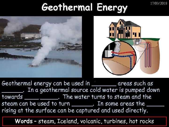 Geothermal Energy 17/03/2018 Geothermal energy can be used in _______ areas such as ______.