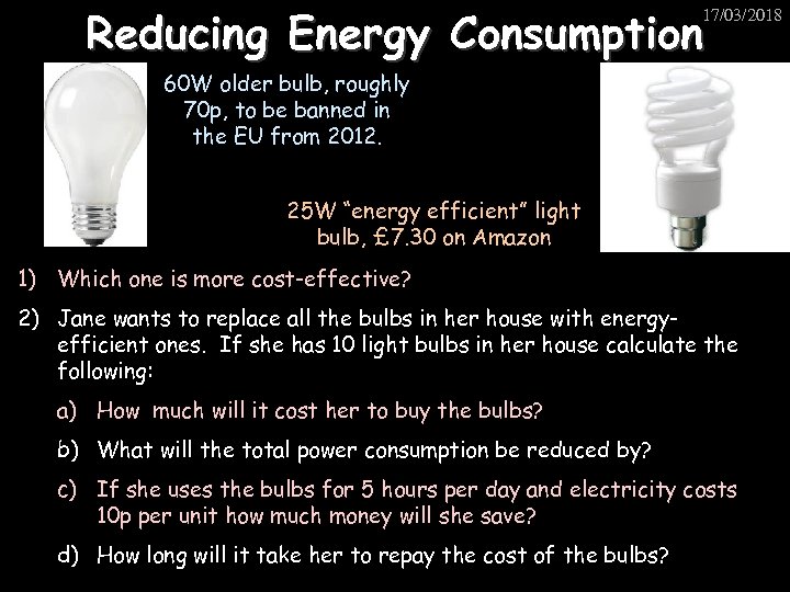 Reducing Energy Consumption 17/03/2018 60 W older bulb, roughly 70 p, to be banned