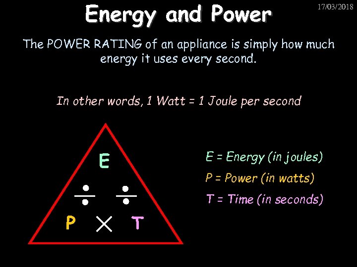 Energy and Power 17/03/2018 The POWER RATING of an appliance is simply how much