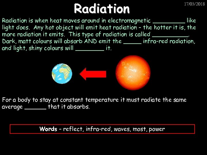 Radiation 17/03/2018 Radiation is when heat moves around in electromagnetic _____ like light does.