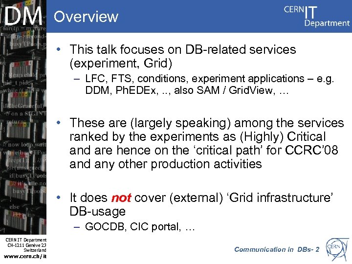 Overview • This talk focuses on DB-related services (experiment, Grid) – LFC, FTS, conditions,