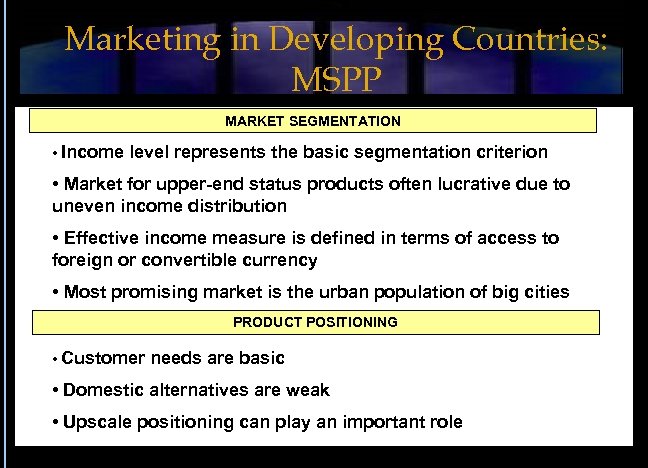 Marketing in Developing Countries: MSPP MARKET SEGMENTATION • Income level represents the basic segmentation