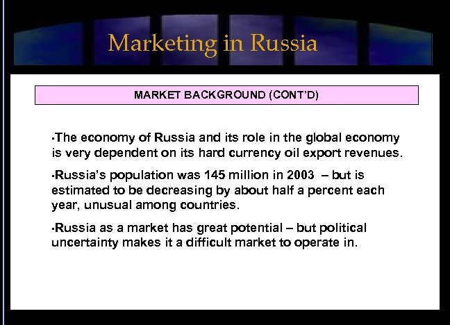 Marketing in Russia MARKET BACKGROUND (CONT’D) • The economy of Russia and its role