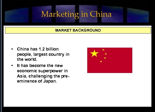 Marketing in China MARKET BACKGROUND • China has 1. 2 billion people, largest country
