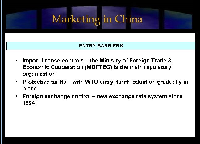 Marketing in China ENTRY BARRIERS • Import license controls – the Ministry of Foreign