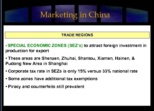 Marketing in China TRADE REGIONS • SPECIAL ECONOMIC ZONES (SEZ’s) to attract foreign investment