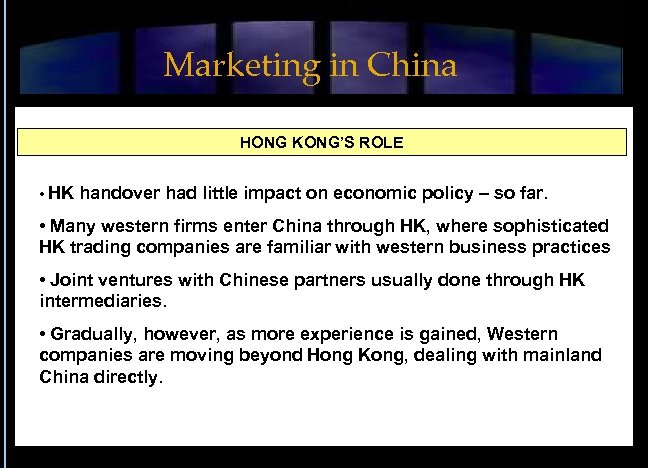 Marketing in China HONG KONG’S ROLE • HK handover had little impact on economic