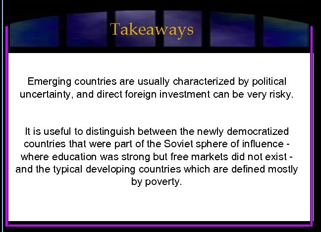Takeaways Emerging countries are usually characterized by political uncertainty, and direct foreign investment can