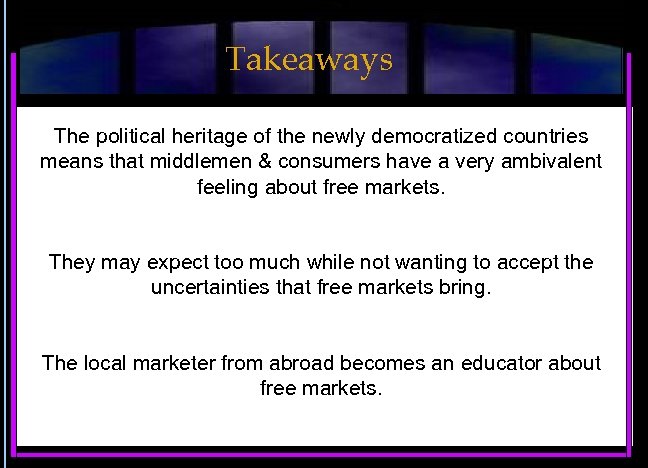 Takeaways The political heritage of the newly democratized countries means that middlemen & consumers