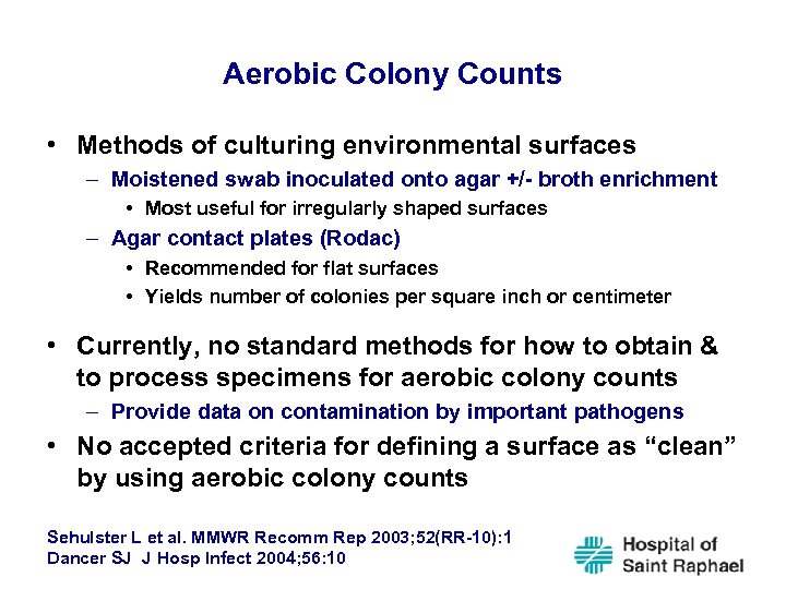 Aerobic Colony Counts • Methods of culturing environmental surfaces – Moistened swab inoculated onto