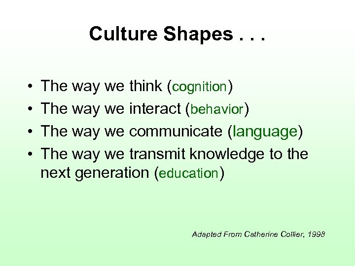 Culture Shapes. . . • • The way we think (cognition) The way we