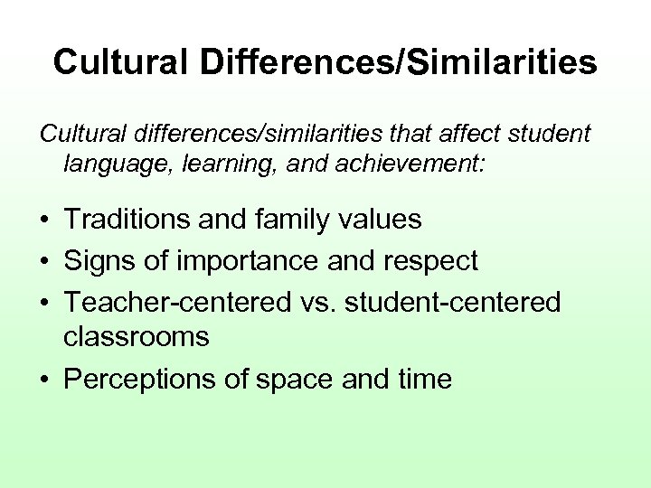 Cultural Differences/Similarities Cultural differences/similarities that affect student language, learning, and achievement: • Traditions and