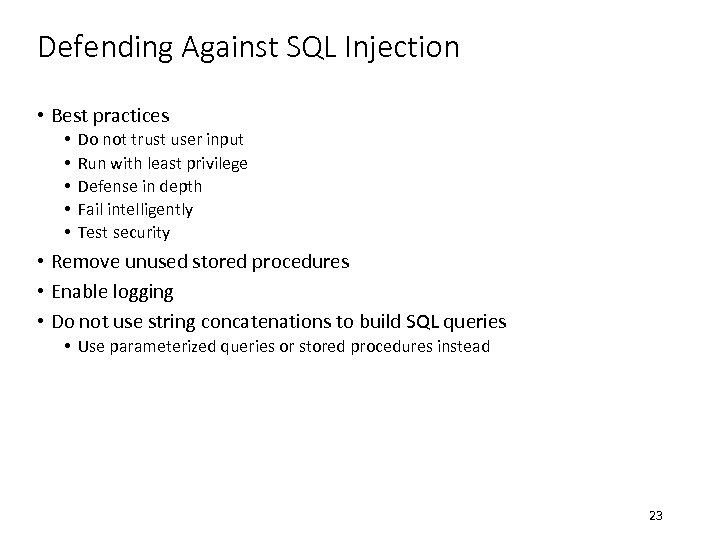 Defending Against SQL Injection • Best practices • • • Do not trust user