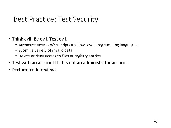Best Practice: Test Security • Think evil. Be evil. Test evil. • Automate attacks