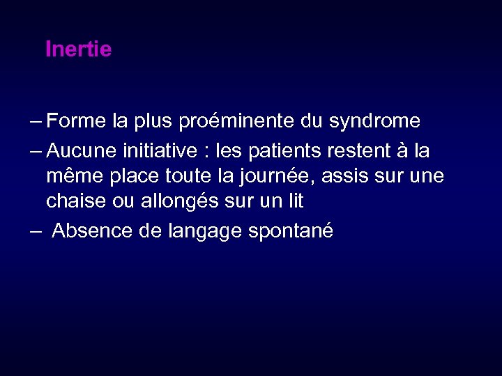  Inertie – Forme la plus proéminente du syndrome – Aucune initiative : les