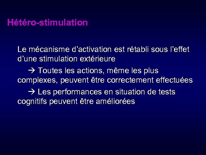 Hétéro-stimulation Le mécanisme d’activation est rétabli sous l’effet d’une stimulation extérieure Toutes les actions,