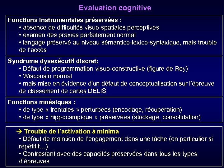 Evaluation cognitive Fonctions instrumentales préservées : • absence de difficultés visuo-spatiales perceptives • examen