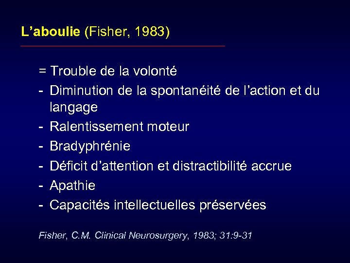 L’aboulie (Fisher, 1983) = Trouble de la volonté - Diminution de la spontanéité de
