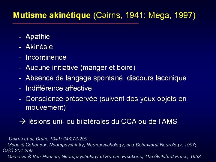 Mutisme akinétique (Cairns, 1941; Mega, 1997) - Apathie Akinésie Incontinence Aucune initiative (manger et