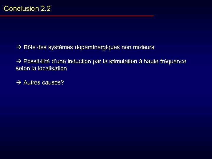 Conclusion 2. 2 Rôle des systèmes dopaminergiques non moteurs Possibilité d’une induction par la