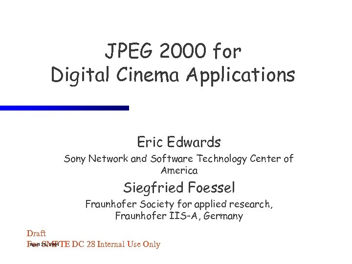 JPEG 2000 for Digital Cinema Applications Eric Edwards Sony Network and Software Technology Center