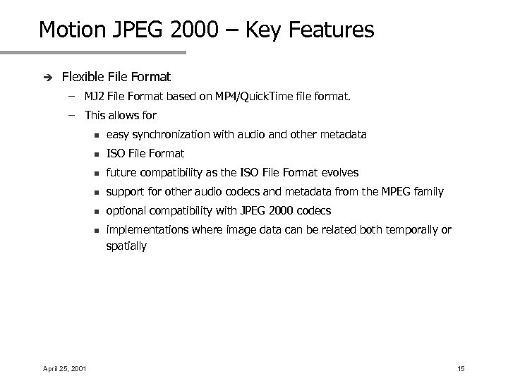 Motion JPEG 2000 – Key Features è Flexible File Format – MJ 2 File