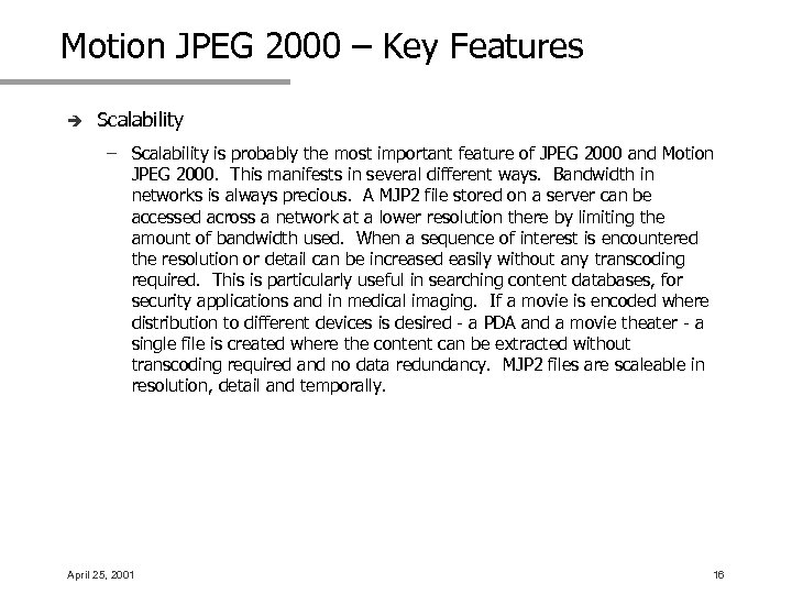 Motion JPEG 2000 – Key Features è Scalability – Scalability is probably the most