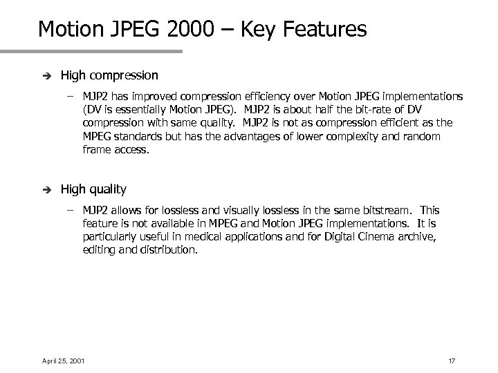 Motion JPEG 2000 – Key Features è High compression – MJP 2 has improved