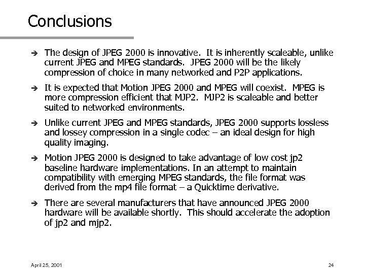 Conclusions è The design of JPEG 2000 is innovative. It is inherently scaleable, unlike