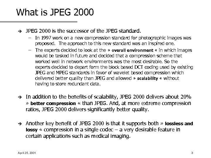 What is JPEG 2000 è JPEG 2000 is the successor of the JPEG standard.