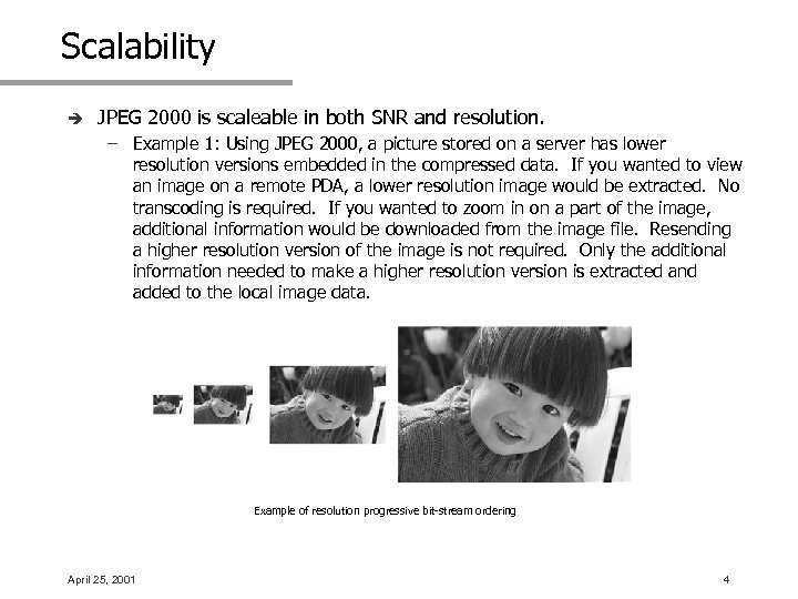 Scalability è JPEG 2000 is scaleable in both SNR and resolution. – Example 1: