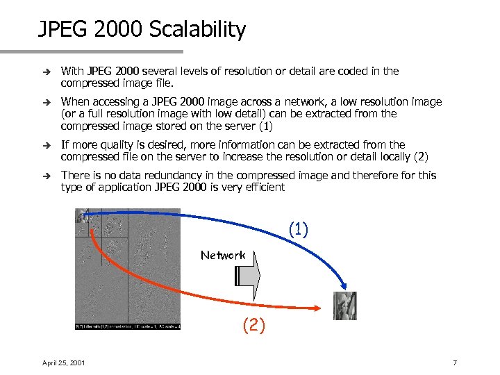 JPEG 2000 Scalability è With JPEG 2000 several levels of resolution or detail are