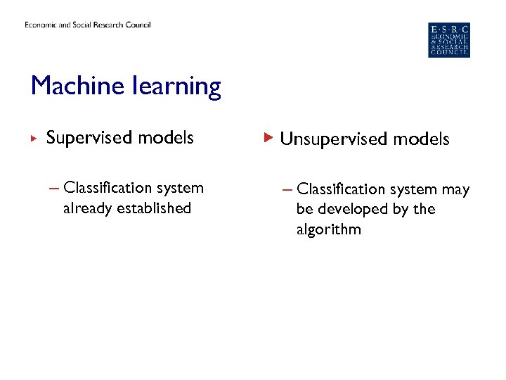 Machine learning ▶ Supervised models – Classification system already established ▶ Unsupervised models –